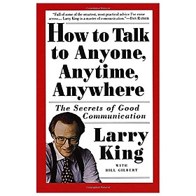 How to Talk to Anyone, Anytime, Anywhere: The Secrets of Good Communication