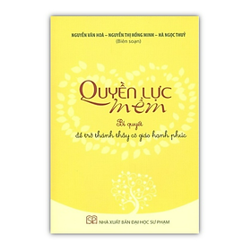 Sách – Quyền Lực Mềm – Bí Quyết Để Trở Thành Thầy Cô Giáo Hạnh Phúc