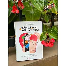TÂM LÝ HỌC THẬT KỲ DIỆU - HIỂU MÌNH, HIỂU NGƯỜI QUA 54 BÀI GIẢNG TÂM LÝ HỌC CÔ ĐỌNG - Trương Hân - Đặng Hồng Quân dịch - Nhã Nam - NXB Phụ nữ Việt Nam