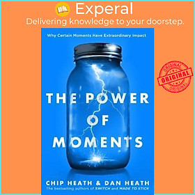 Sách - The Power of Moments : Why Certain Experiences Have Extraordinary Impact by Chip Heath (UK edition, paperback)