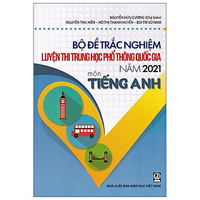 Bộ Đề Trắc Nghiệm Luyện Thi THPT Quốc Gia 2021 - Môn Tiếng Anh