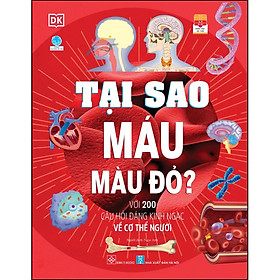 Tại sao máu màu đỏ? - Với 200 câu hỏi đáng kinh ngạc về cơ thể người