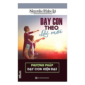 Dạy Con Theo Lối Mới - Phương Pháp Dạy Con Hiện Đại(Tặng E-Book Bộ 10 Cuốn Sách Hay Về Kỹ Năng, Đời Sống, Kinh Tế Và Gia Đình - Tại App MCbooks)