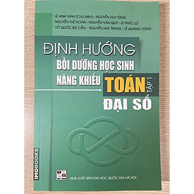 Hình ảnh Sách - Định hướng bồi dưỡng học sinh năng khiếu Toán tập 1 - Đại số