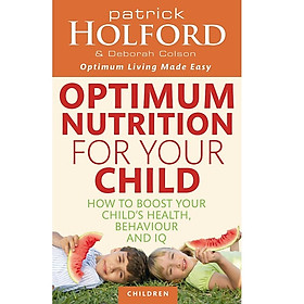 Nơi bán Optimum Nutrition For Your Child: How to boost your child\'s health, behaviour and IQ - Giá Từ -1đ