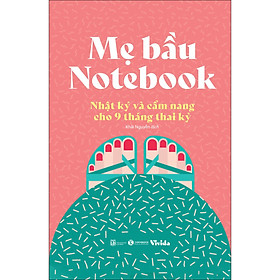 Mẹ Bầu Notebook: Nhật Ký Và Cẩm Nang Cho 9 Tháng Thai Kỳ