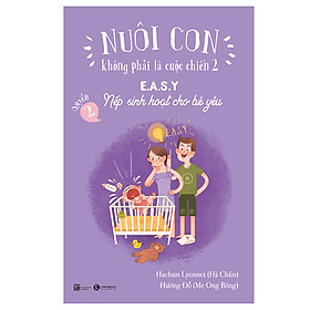 [Download Sách] Nuôi Con Không Phải Là Cuộc Chiến 2 - Easy Nếp Sinh Hoạt Cho Bé Yêu (Tái bản 2021)