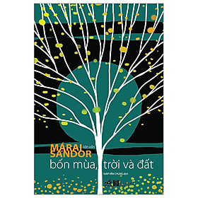BỐN MÙA, TRỜI VÀ ĐẤT - Márai Sándor – Giáp Văn Chung dịch - Nhã Nam