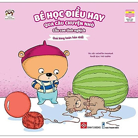 [Download Sách] Bé Học Điều Hay Qua Câu Chuyện Nhỏ - Gấu Con Tinh Nghịch - Quả Bóng Hoàn Hảo Nhất