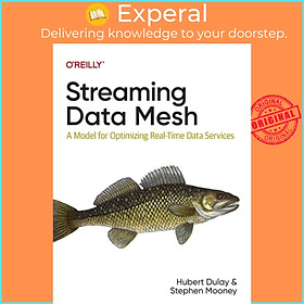 Sách - Streaming Data Mesh - A Model for Optimizing Real-Time Data Services by Stephen Mooney (UK edition, paperback)