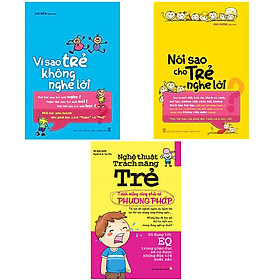 Combo Vì Sao Trẻ Không Nghe Lời + Nói Sao Cho Trẻ Nghe Lời + Nghệ Thuật Trách Mắng Trẻ (Tái bản)