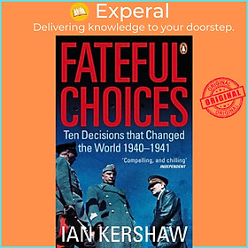 Sách - Fateful Choices - Ten Decisions that Changed the World, 1940-1941 by Ian Kershaw (UK edition, paperback)