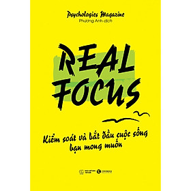 Real Focus - Kiểm Soát Và Bắt Đầu Cuộc Sống Bạn Mong Muốn