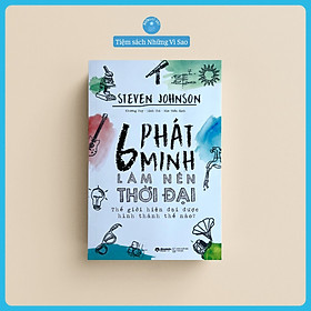Sách - 6 Phát Minh Làm Nên Thời Đại (Thế Giới Hiện Đại Được Hình Thành Thế Nào) - Bìa Mềm