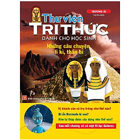Sách Thư Viện Tri Thức Dành Cho Học Sinh - Những Câu Chuyện Li Kỳ, Thần Bí B68