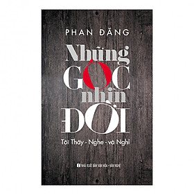 Những Góc Nhìn Đời - Tôi Thấy -  Nghe - Và Nghĩ