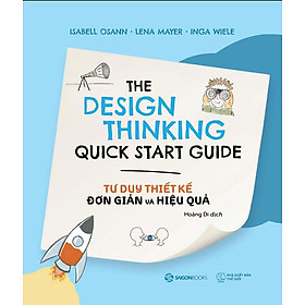 [Download Sách] Sách The Design Thinking Quick Start Guide - Tư Duy Thiết Kế Đơn Giản Và Hiệu Quả