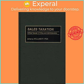 Sách - Sales Taxation - Critical Issues in Policy and Administration by William F. Fox (UK edition, hardcover)