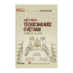 Hình ảnh Mô hình tổ chức nhà nước ở Việt Nam Thế kỷ X - XIX