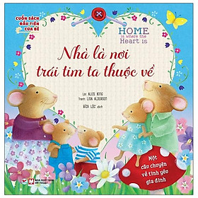 [Download Sách] Cuốn Sách Đầu Tiên Của Bé - Home Is Where The Heart Is - Nhà Là Nơi Trái Tim Ta Thuộc Về