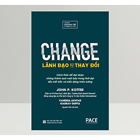 Lãnh Đạo Sự Thay Đổi (Change) - John P. Kotter, Vanessa Akhtar, Gaurav Gupta - PACE Books