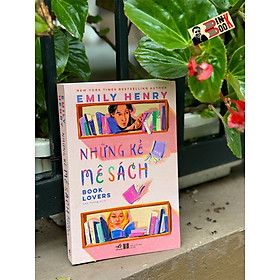 NHỮNG KẺ MÊ SÁCH – Emily Henry - Lan Young dịch – Nhã Nam - NXB Hà Nội