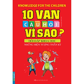 Sách 10 Vạn Câu Hỏi Vì Sao Hỏi Đáp Khoa Học - Những Hiện Tượng Thần Kì (Tái Bản 2020)