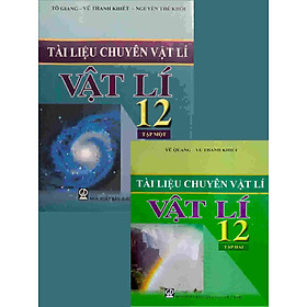 Tài liệu chuyên Vật Lí 12 (tập 1,  2 và BT) - 3 cuốn