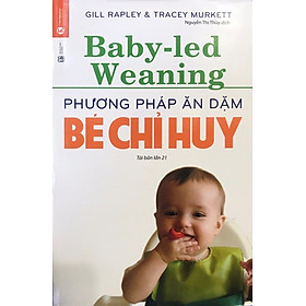 Sách Phương Pháp Ăn Dặm Bé Chỉ Huy (Baby Led-Weaning) (Tái Bản)