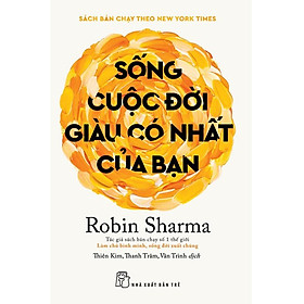 Sống Cuộc Đời Giàu Có Nhất Của Bạn