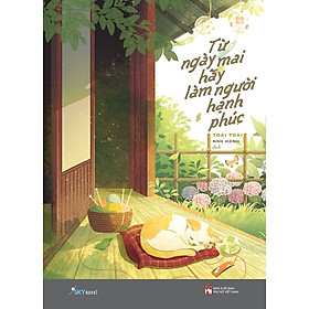 Sách từ ngày mai hãy làm người hạnh phúc