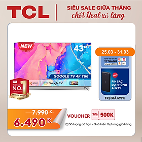 GOOGLE Tivi 43'' 4K HDR - TCL 43T66 - Gam Màu Rộng Dolby Audio - Tivi Giá Rẻ Chất Lượng -Hàng chính hãng