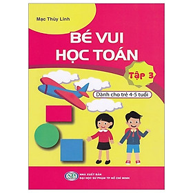 Bé Vui Học Toán - Dành Cho Trẻ 4-5 Tuổi - Tập 3