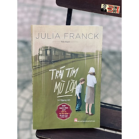 TRÁI TIM MÙ LÒA – Julia Franck -