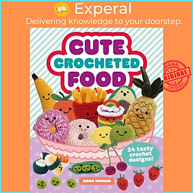 Sách - Cute Crocheted Food - 24 Tasty Crochet Designs by Emma Varnam (UK edition, paperback)