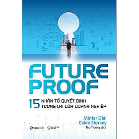 Futureproof - 15 Nhân Tố Quyết Định Tương Lai Của Doanh Nghiệp