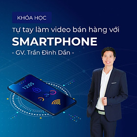 Tự tay làm video bán hàng với smartphone
