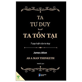 Sách Ta tư duy, ta tồn tại - 7 quy luật của tư duy - James Allen