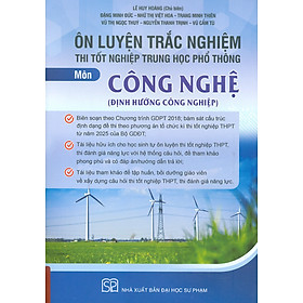 Ôn Luyện Trắc Nghiệm Thi Tốt Nghiệp Trung Học Phổ Thông (năm 2025) Môn Công Nghệ (Định Hướng Công Nghiệp) - Lê Huy Hoàng chủ biên, Đặng Minh Đức, Như Thị Việt Hoa, Trang Minh Thiên, Vũ Thị Ngọc Quý…