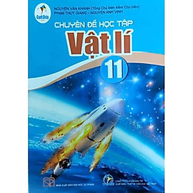Sách giáo khoa Chuyên đề học tập Vật lí 11- Cánh Diều (Kèm Nilon bọc Sách)