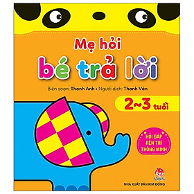 Mẹ Hỏi Bé Trả Lời - Hỏi Đáp Rèn Trí Thông Minh - 2-3 Tuổ