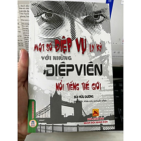 MỘT SỐ ĐIỆP VỤ LY KỲ VỚI NHỮNG ĐIỆP VIÊN NỔI TIẾNG THẾ GIỚI - Bùi Hữu Dương - VIETNAMBOOK
