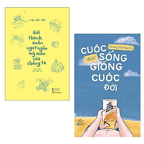 Combo Sách Kỹ Năng - Văn Học Hay: Gửi Thanh Xuân Ngọt Ngào Mỹ Mãn Của Chúng Ta + Cuộc Sống "Đếch" Giống Cuộc Đời