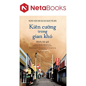 Truyện Ngắn Hiện Đại Hàn Quốc Tiêu Biểu - Kiên Cường Trong Gian Khó