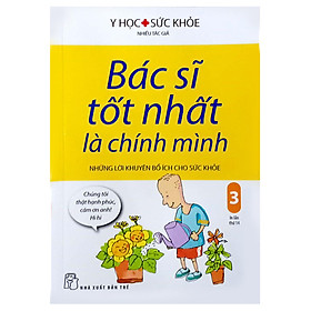 Ảnh bìa Bác Sĩ Tốt Nhất Là Chính Mình Tập 3 - Những Lời Khuyên Bổ Ích Cho Sức Khỏe (Tái Bản 2019)