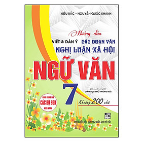 Hướng Dẫn Viết & Dàn Ý Các Đoạn Văn Nghị Luận Xã Hội Ngữ Văn Lớp 7 Khoảng 200 Chữ ( Biên Soạn Theo Ct Gdpt Mới)