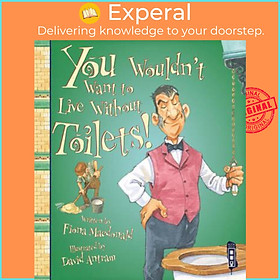Sách - You Wouldn't Want To Live Without Toilets! by Fiona Macdonald David Antram (UK edition, paperback)