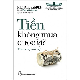 Sách - Tiền Không Mua Được Gì? ( Michael Sandel ) - NXB Trẻ