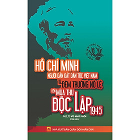 [Download Sách] Học Và Làm Theo Bác - Hồ Chí Minh Người Dẫn Dắt Dân Tộc Việt Nam Từ Đêm Trường Nô Lệ Đến Mùa Thu Độc Lập 1945