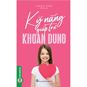 [Download Sách] Kỹ Năng Giúp Trẻ Khoan Dung